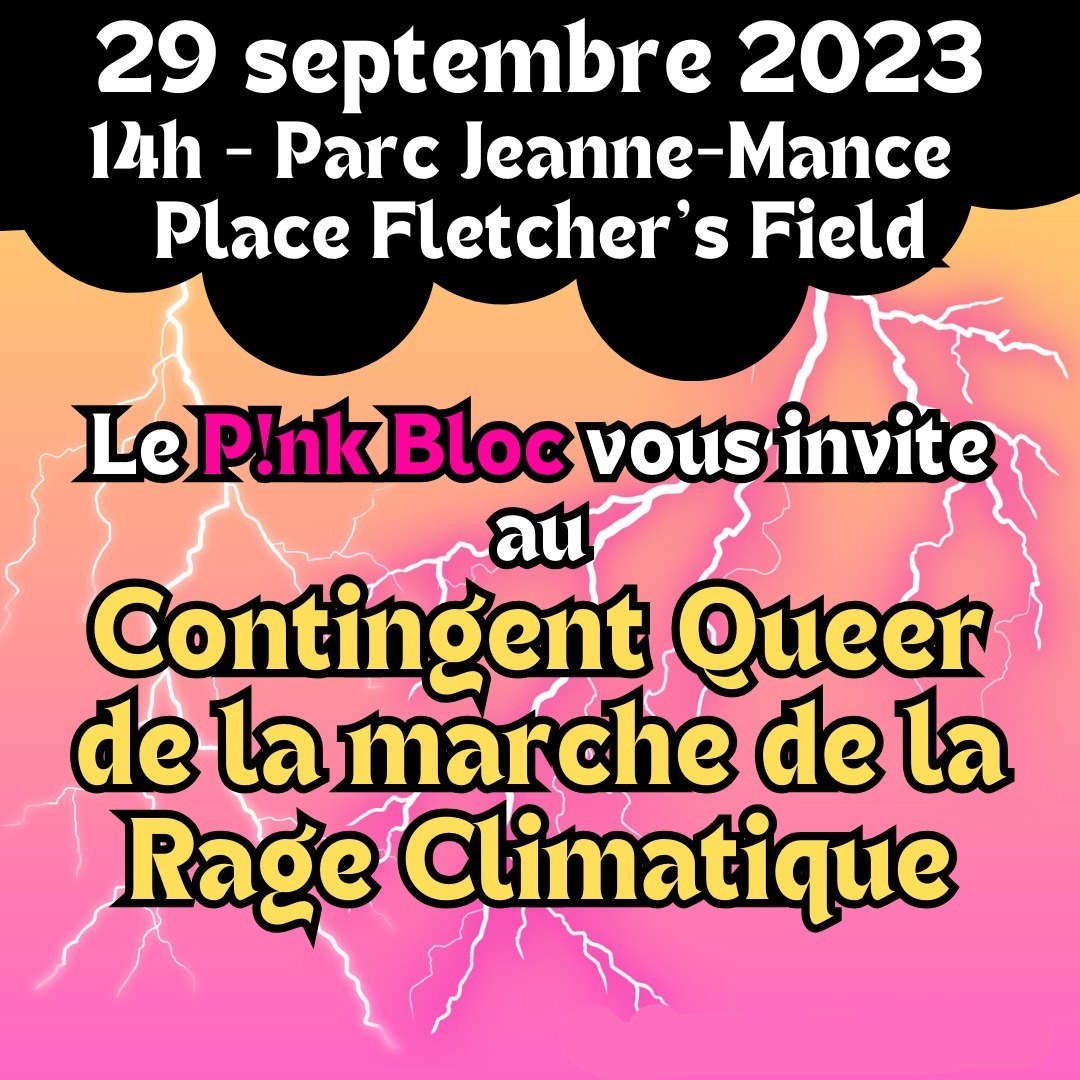 29 septembre 2023, 14h- Parc Jeanne-Mance, Place Fetcher's Field. Le Pink Bloc vous invite au contingent queer de la marche de la rage climatique