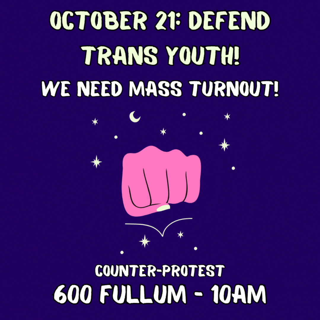 October 21, defend trans youth! we need mass turnout! Counter protest, 600 fullum - 10am