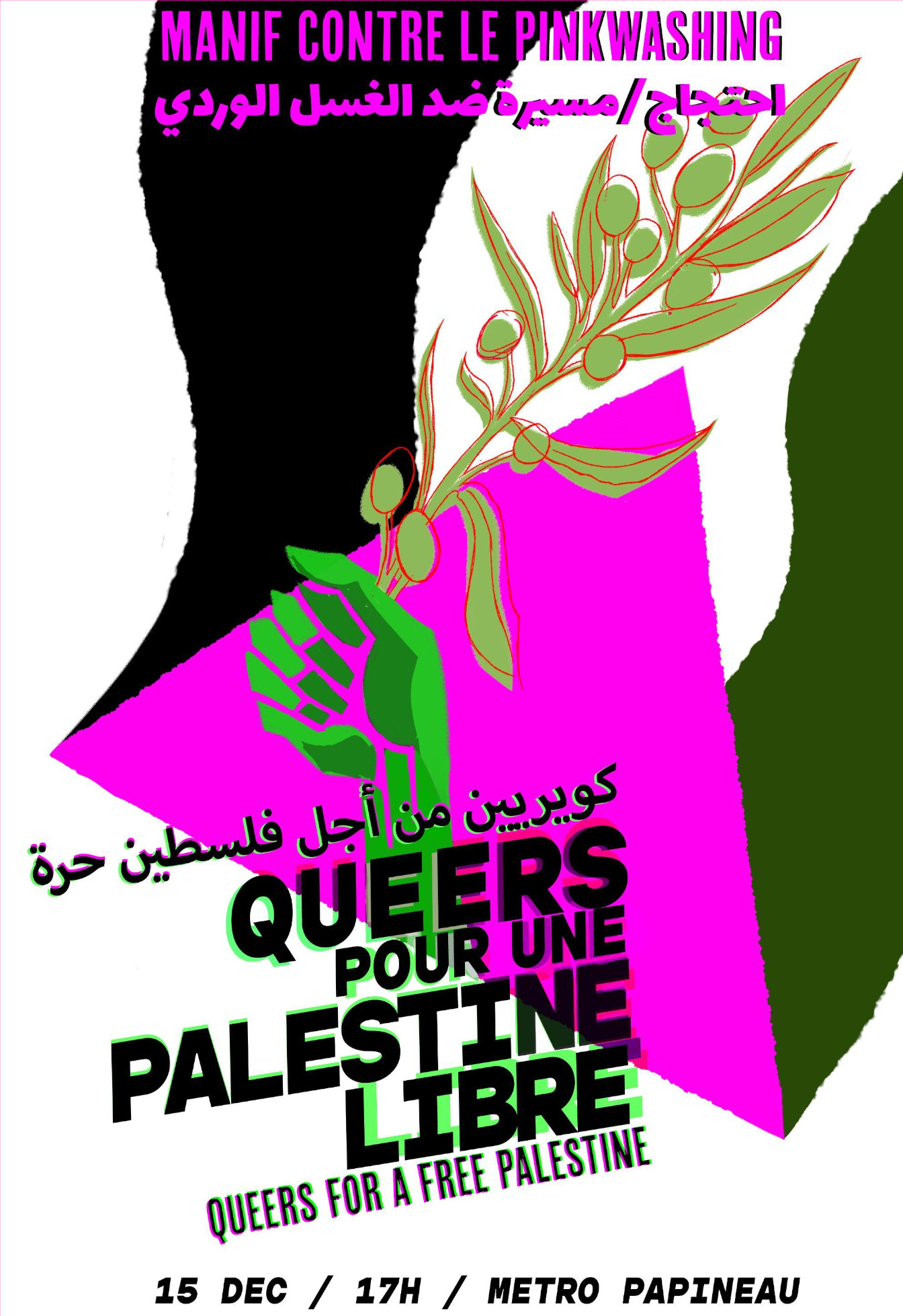 Affiche pour la manifestation, l'image représente un poing levé tenant une branche d'olivier avec un drapeau palestinien en background, il est écrit : Manif contre le pinkwashing Queers pour une Palestine libre Queers for a free Palestine 15 dec / 17h / Metro Papineau