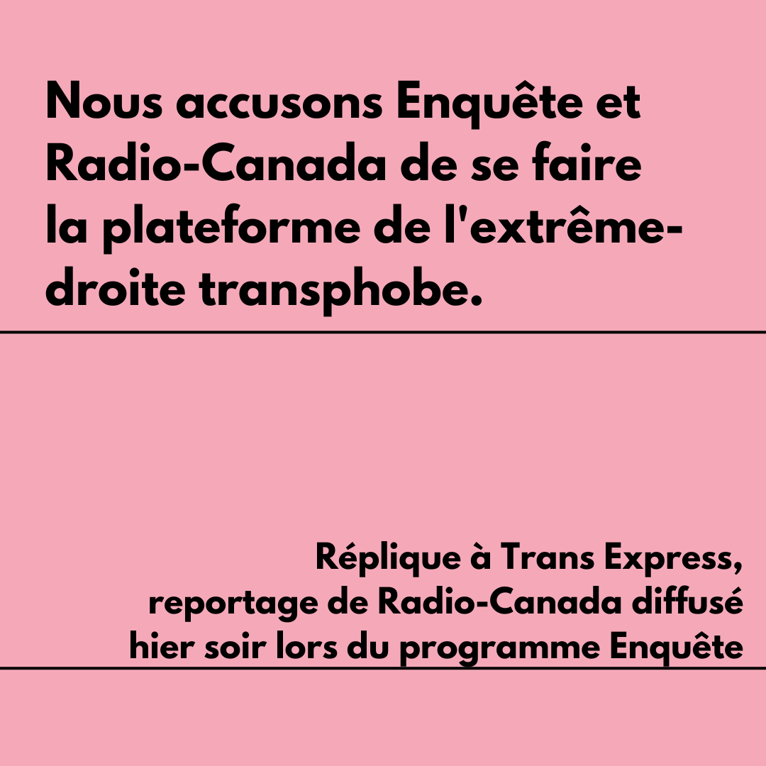 Nous accusons Enquête et Radio-Canada de se faire la plateforme de l'extrême-droite transphobe. Réplique à Trans Express, reportage de Radio-Canada diffusé hier soir lors du programme Enquête
