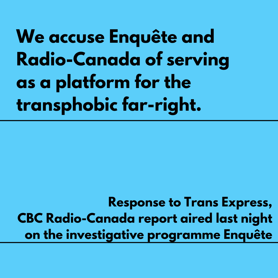 Nous accusons Enquête et Radio-Canada de se faire la plateforme de l'extrême-droite transphobe. Réplique à Trans Express, reportage de Radio-Canada diffusé hier soir lors du programme Enquête